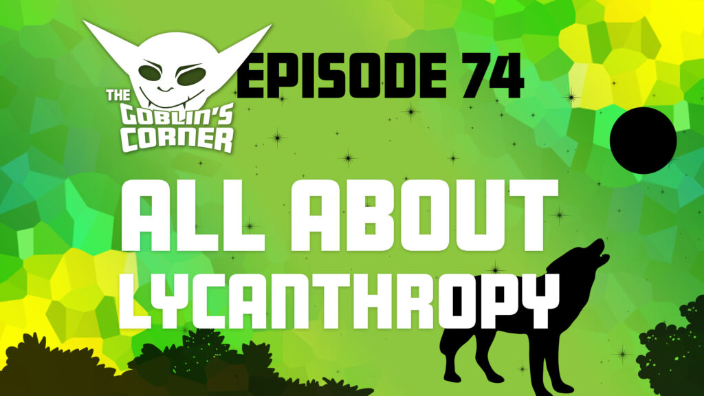 Episode 74: All About Lycanthropy