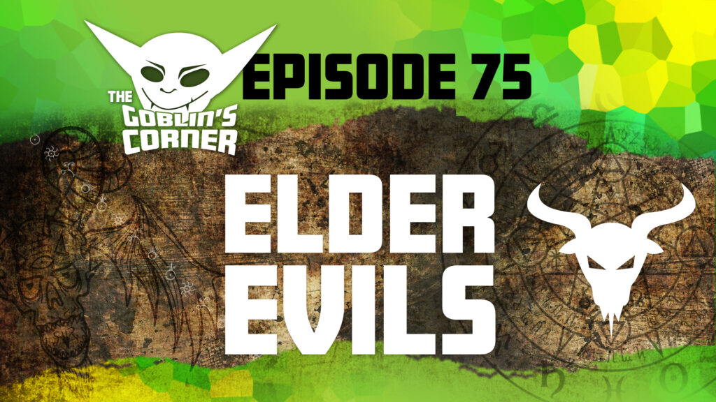 Episode 75: Elder Evils