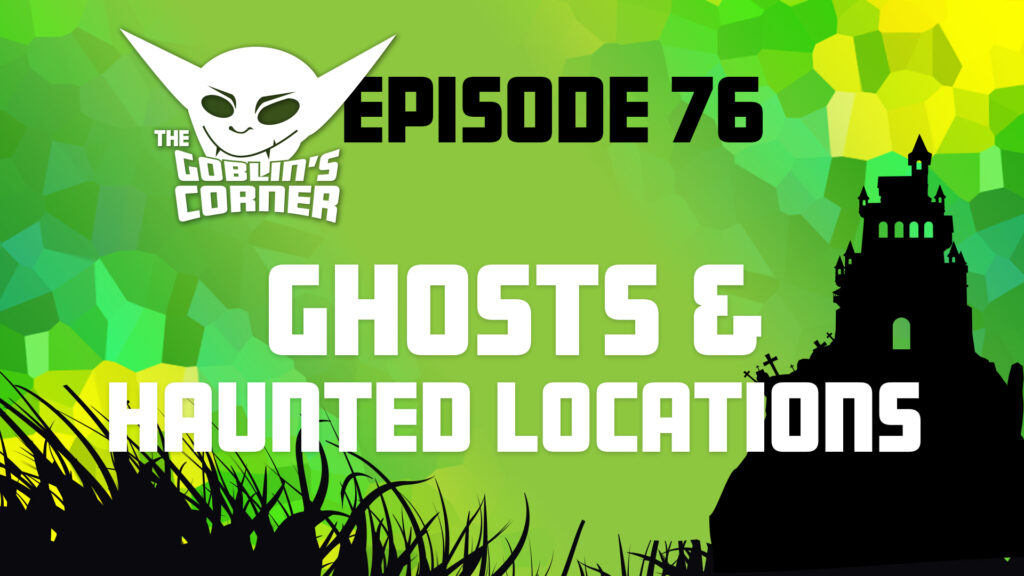 Episode 76: Ghosts & Haunted Locations