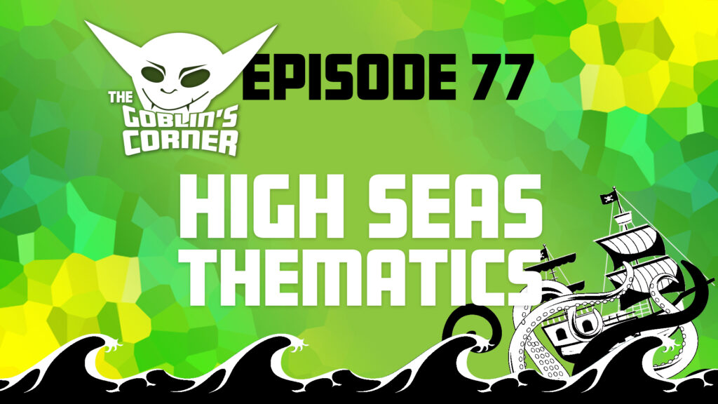 Episode 77: High Seas Thematics
