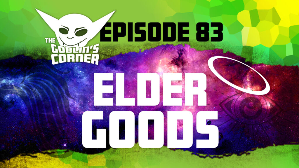 Episode 83: Elder Goods