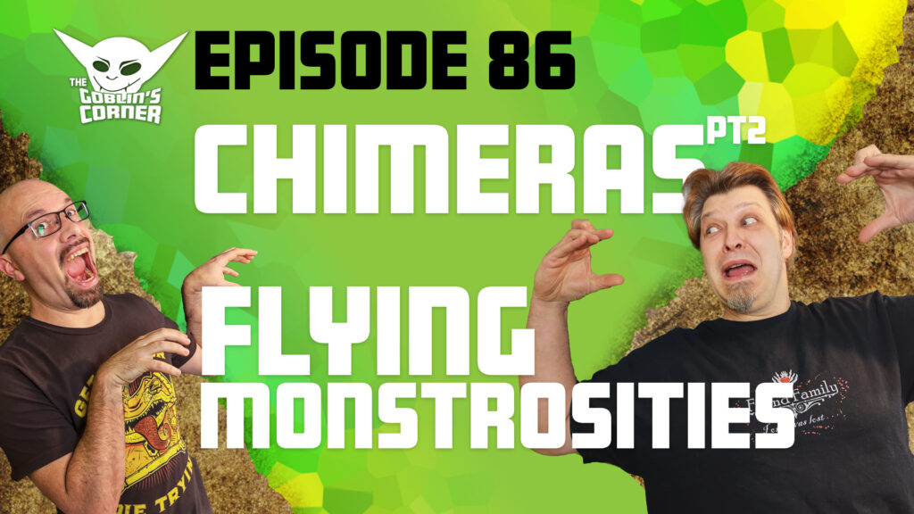 Episode 86: Chimeras pt2 - Flying Monstrosities