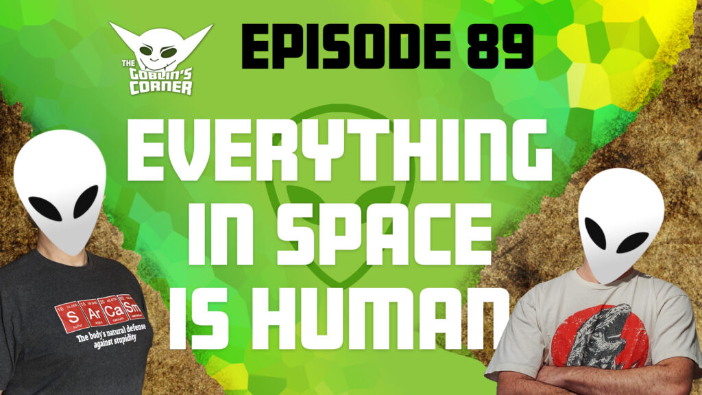 Episode 89: Everything In Space Is Human