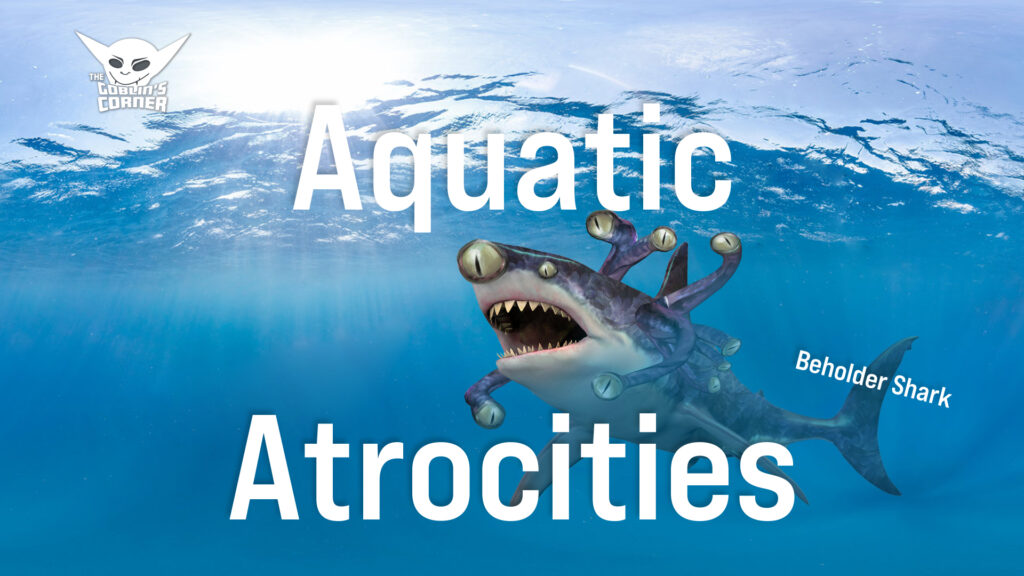 Episode 105: Ludicrous Bestiary v4 - Aquatic Atrocities