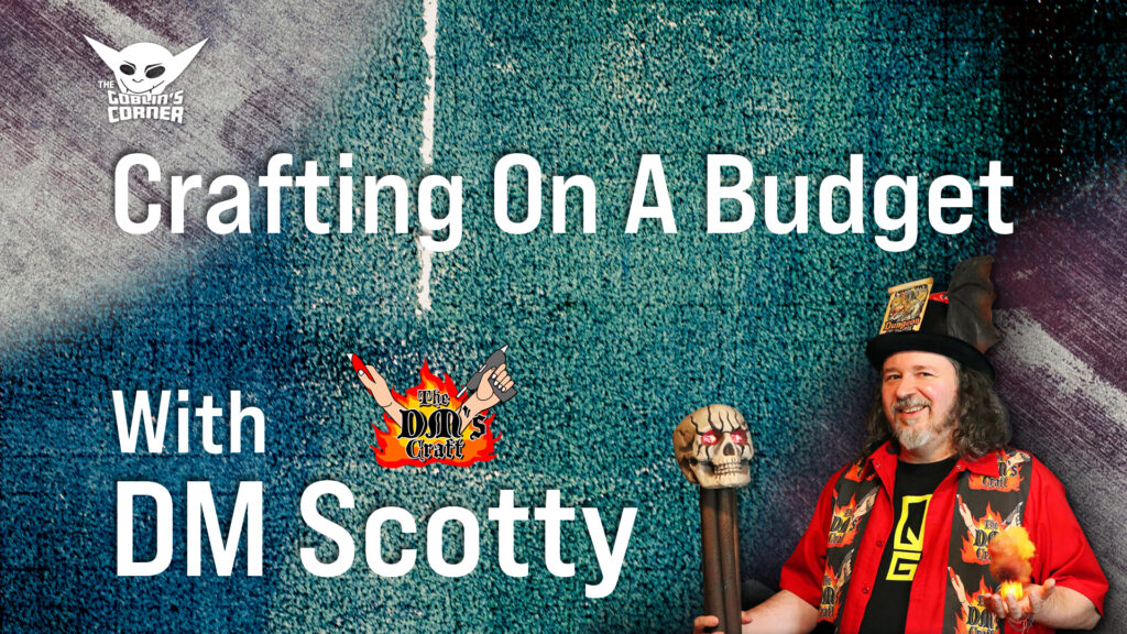 Episode 107: Crafting On A Budget, With DM Scotty