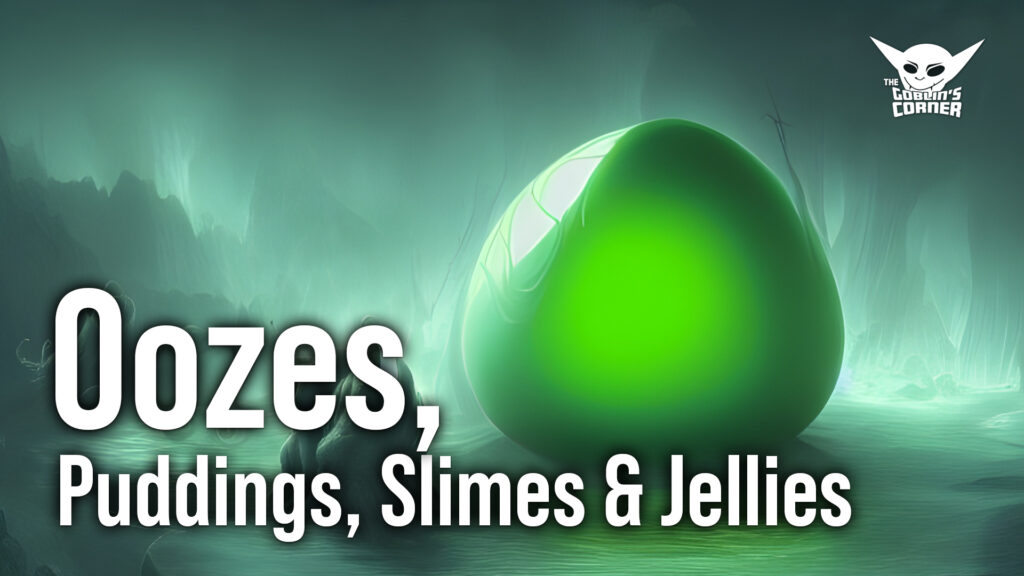 Episode 127: Oozes, Puddings, Slimes & Jellies